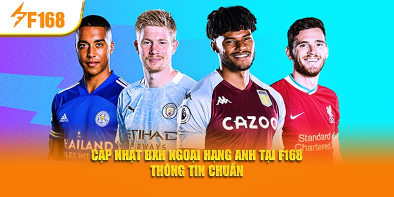 Cập nhật BXH Ngoại hạng Anh tại F168 thông tin chuẩn