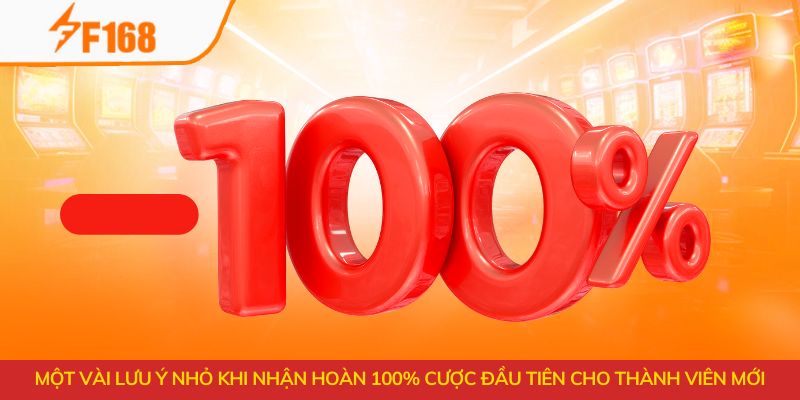 Một vài lưu ý nhỏ khi nhận hoàn 100% cược đầu tiên cho thành viên mới
